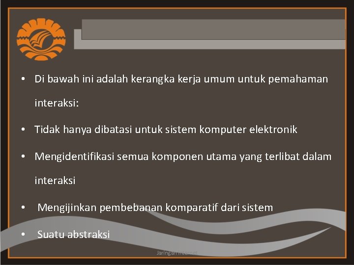  • Di bawah ini adalah kerangka kerja umum untuk pemahaman interaksi: • Tidak