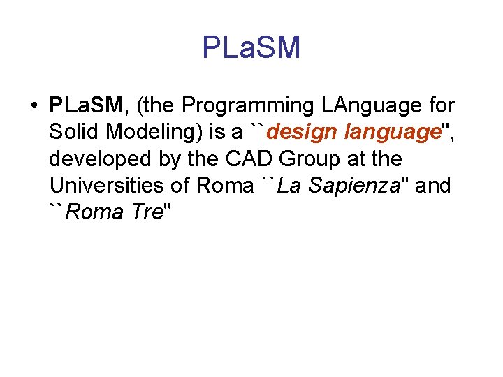 PLa. SM • PLa. SM, (the Programming LAnguage for Solid Modeling) is a ``design