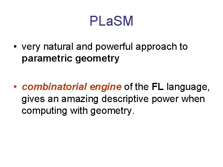 PLa. SM • very natural and powerful approach to parametric geometry • combinatorial engine