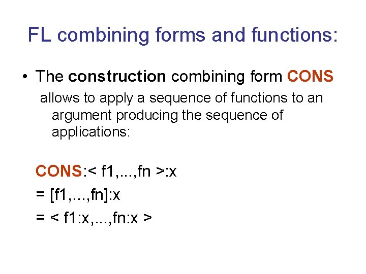 FL combining forms and functions: • The construction combining form CONS allows to apply