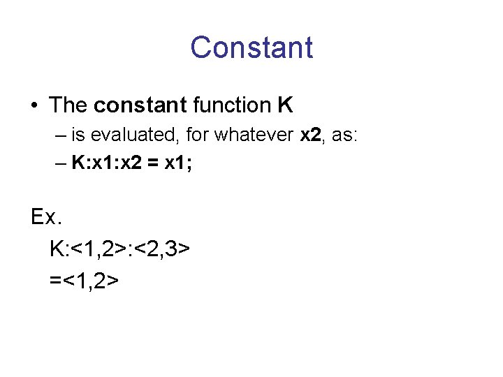 Constant • The constant function K – is evaluated, for whatever x 2, as: