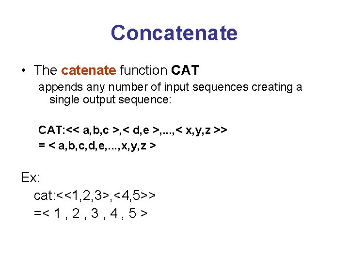 Concatenate • The catenate function CAT appends any number of input sequences creating a