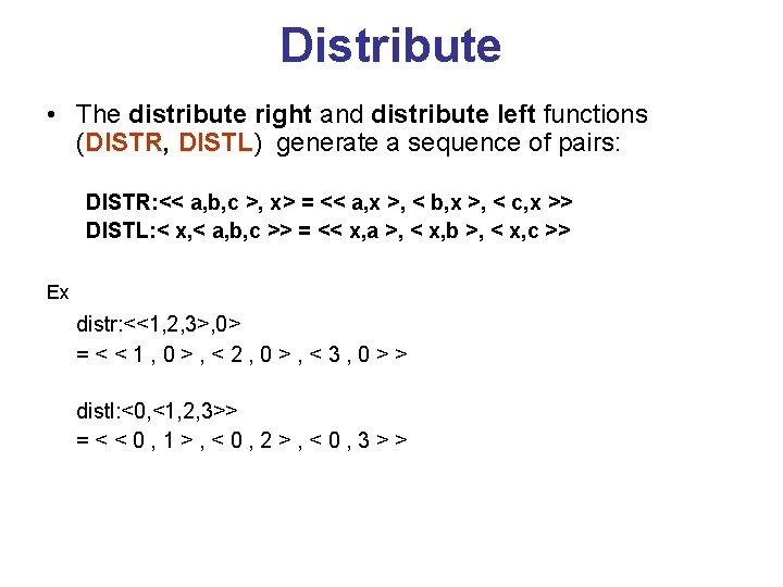 Distribute • The distribute right and distribute left functions (DISTR, DISTL) generate a sequence