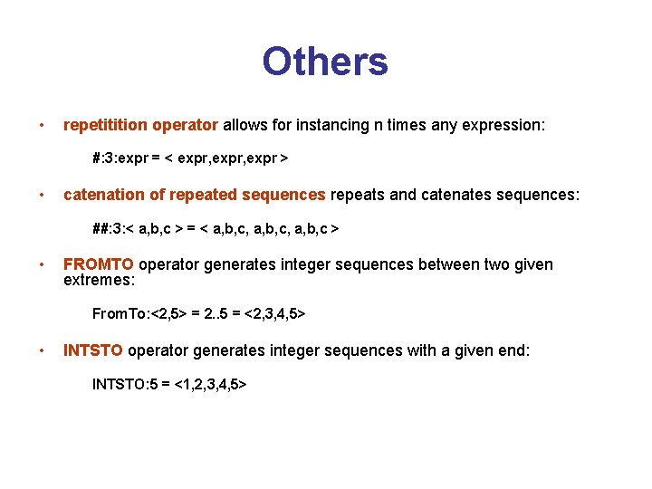 Others • repetitition operator allows for instancing n times any expression: #: 3: expr