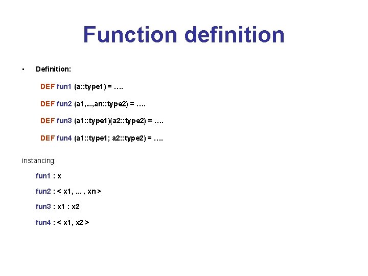 Function definition • Definition: DEF fun 1 (a: : type 1) = …. DEF