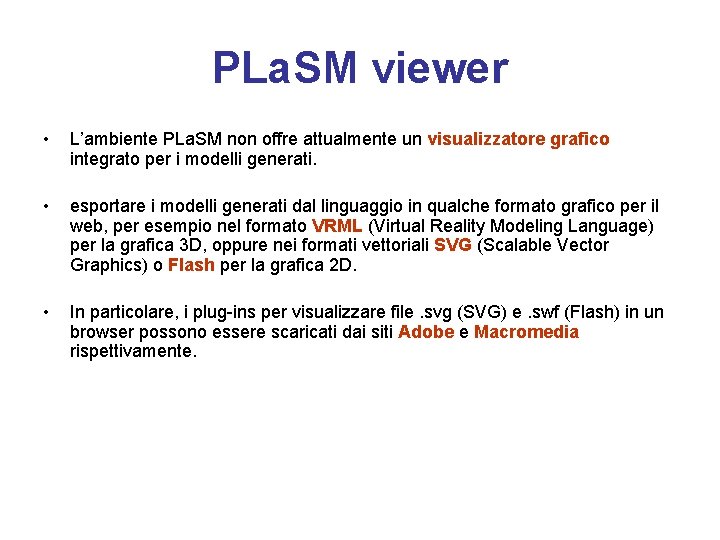 PLa. SM viewer • L’ambiente PLa. SM non offre attualmente un visualizzatore grafico integrato
