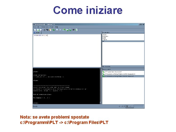 Come iniziare Nota: se avete problemi spostate c: ProgrammiPLT -> c: Program FilesPLT 