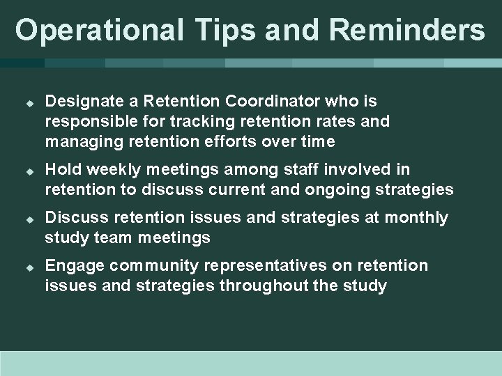 Operational Tips and Reminders u u Designate a Retention Coordinator who is responsible for