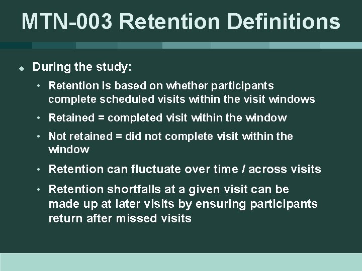 MTN-003 Retention Definitions u During the study: • Retention is based on whether participants
