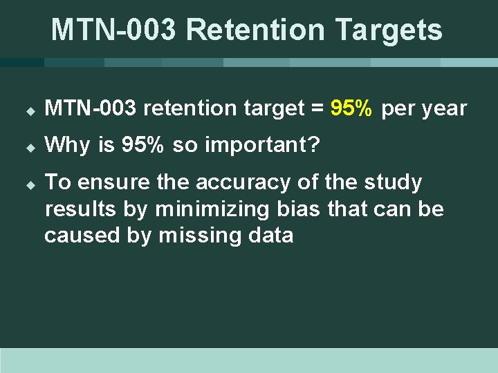 MTN-003 Retention Targets u MTN-003 retention target = 95% per year u Why is