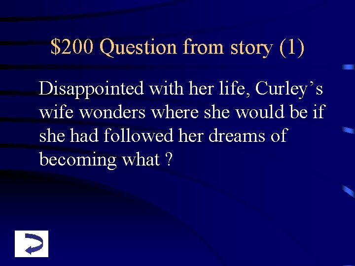 $200 Question from story (1) Disappointed with her life, Curley’s wife wonders where she