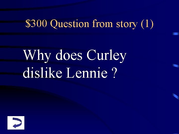 $300 Question from story (1) Why does Curley dislike Lennie ? 