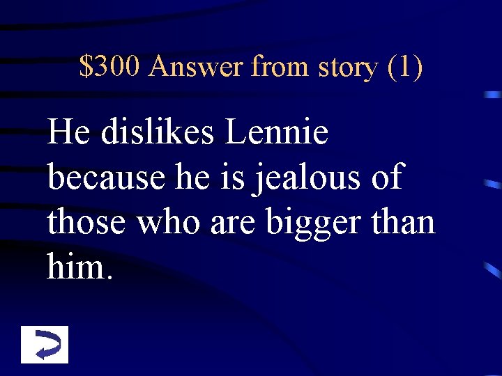 $300 Answer from story (1) He dislikes Lennie because he is jealous of those