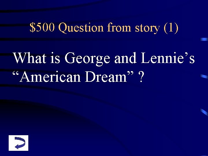 $500 Question from story (1) What is George and Lennie’s “American Dream” ? 