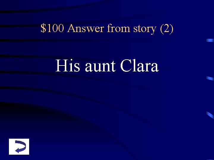 $100 Answer from story (2) His aunt Clara 
