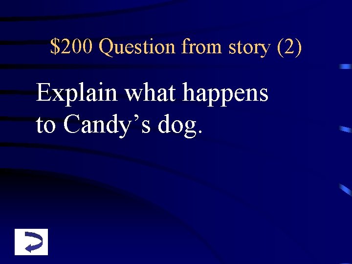 $200 Question from story (2) Explain what happens to Candy’s dog. 