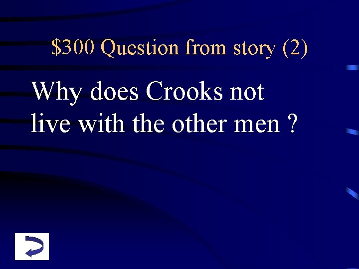 $300 Question from story (2) Why does Crooks not live with the other men