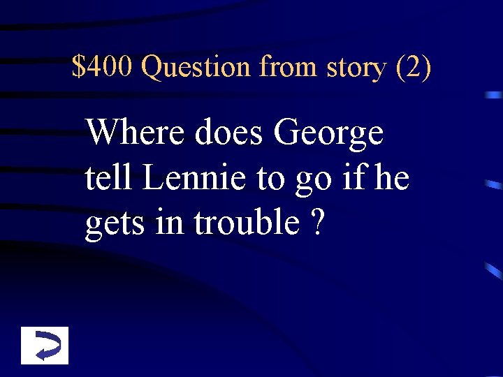 $400 Question from story (2) Where does George tell Lennie to go if he