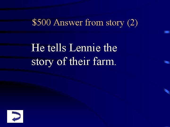 $500 Answer from story (2) He tells Lennie the story of their farm. 