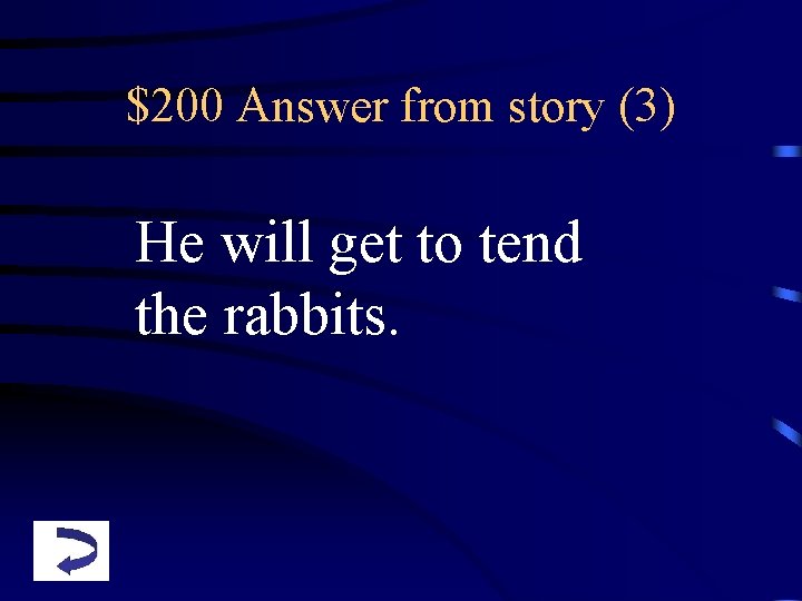 $200 Answer from story (3) He will get to tend the rabbits. 