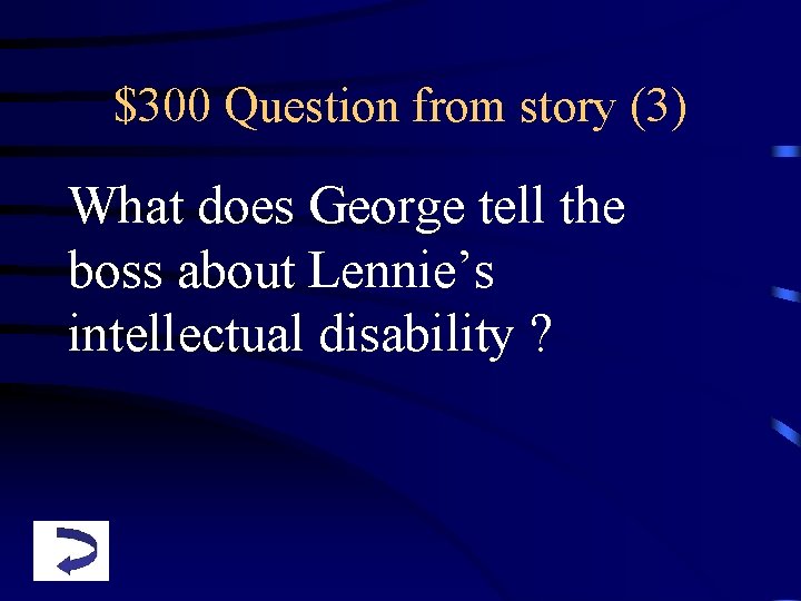 $300 Question from story (3) What does George tell the boss about Lennie’s intellectual