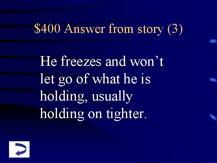 $400 Answer from story (3) He freezes and won’t let go of what he