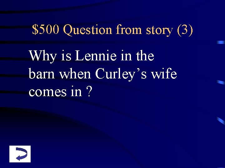 $500 Question from story (3) Why is Lennie in the barn when Curley’s wife