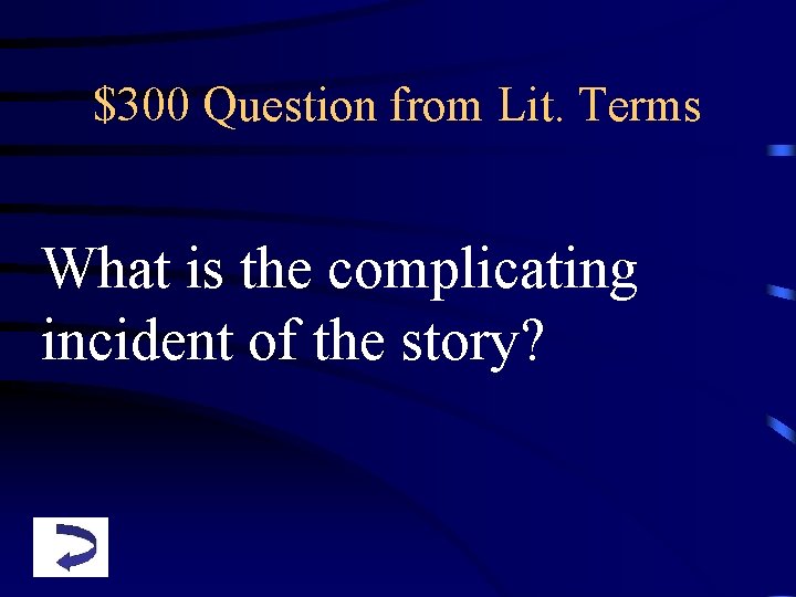 $300 Question from Lit. Terms What is the complicating incident of the story? 
