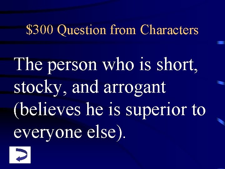 $300 Question from Characters The person who is short, stocky, and arrogant (believes he
