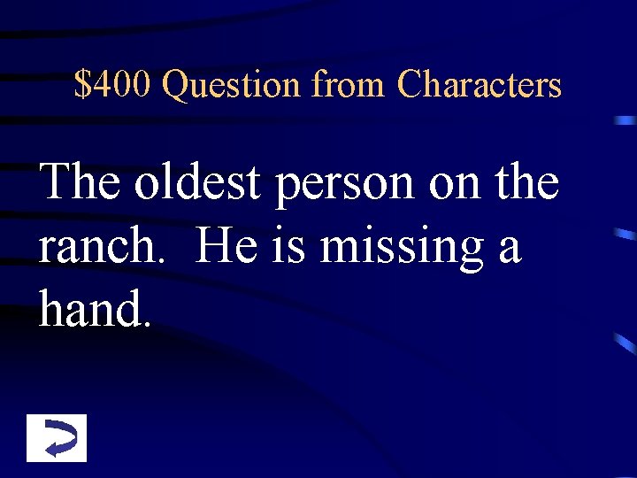 $400 Question from Characters The oldest person on the ranch. He is missing a