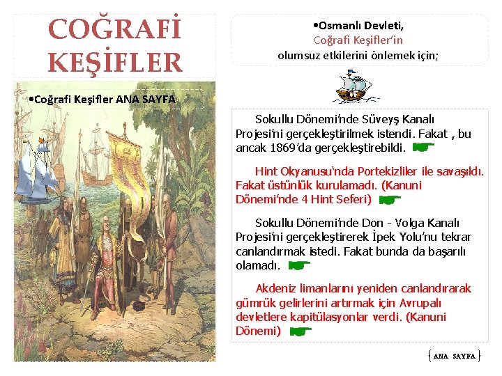 COĞRAFİ KEŞİFLER • Osmanlı Devleti, Coğrafi Keşifler’in olumsuz etkilerini önlemek için; • Coğrafi Keşifler