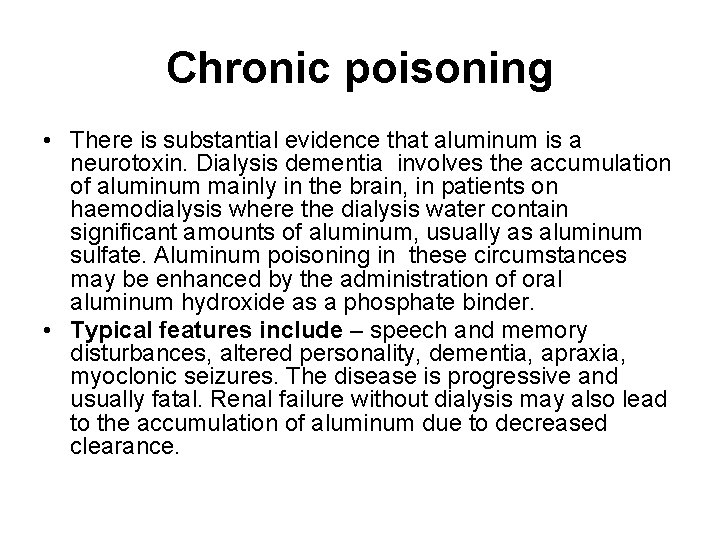 Chronic poisoning • There is substantial evidence that aluminum is a neurotoxin. Dialysis dementia