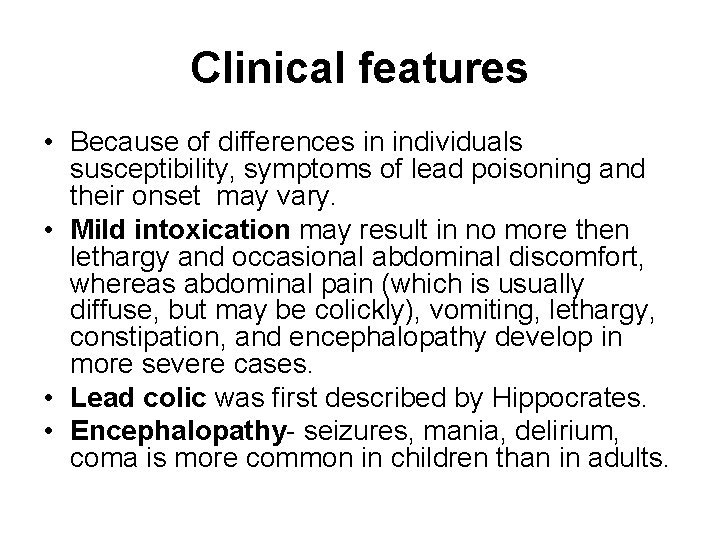 Clinical features • Because of differences in individuals susceptibility, symptoms of lead poisoning and