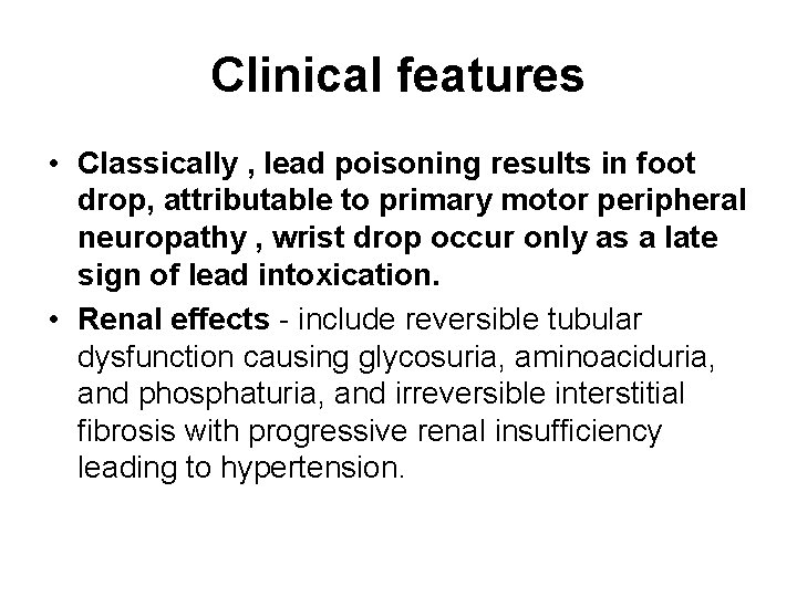 Clinical features • Classically , lead poisoning results in foot drop, attributable to primary