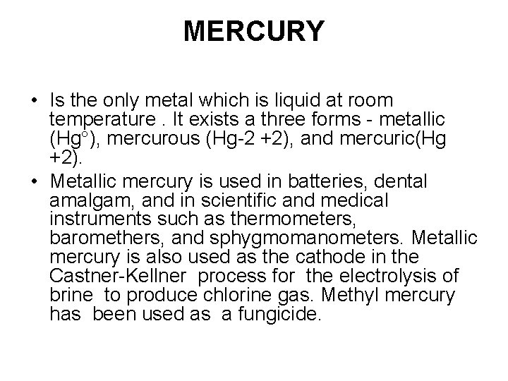 MERCURY • Is the only metal which is liquid at room temperature. It exists