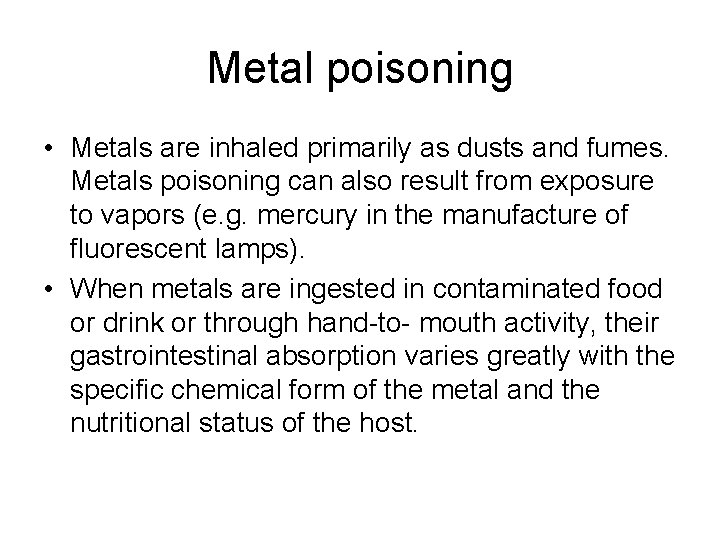 Metal poisoning • Metals are inhaled primarily as dusts and fumes. Metals poisoning can