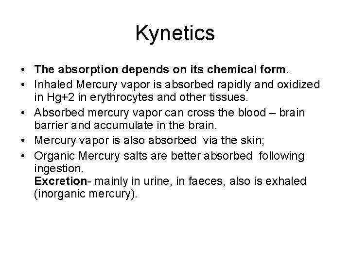 Kynetics • The absorption depends on its chemical form. • Inhaled Mercury vapor is
