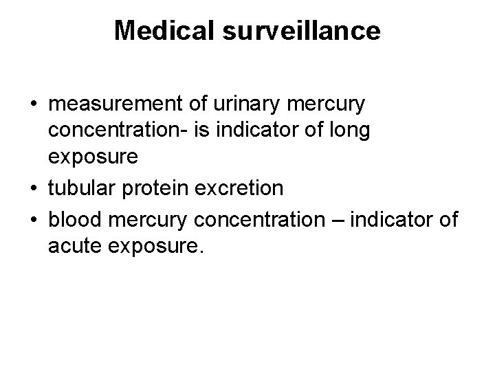 Medical surveillance • measurement of urinary mercury concentration- is indicator of long exposure •