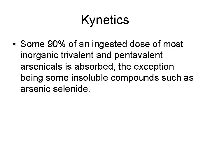 Kynetics • Some 90% of an ingested dose of most inorganic trivalent and pentavalent