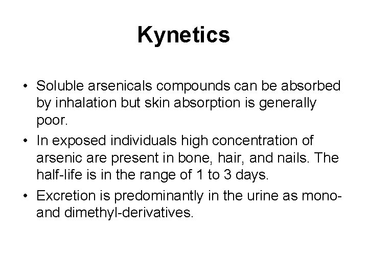 Kynetics • Soluble arsenicals compounds can be absorbed by inhalation but skin absorption is