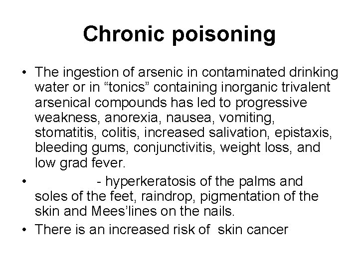 Chronic poisoning • The ingestion of arsenic in contaminated drinking water or in “tonics”