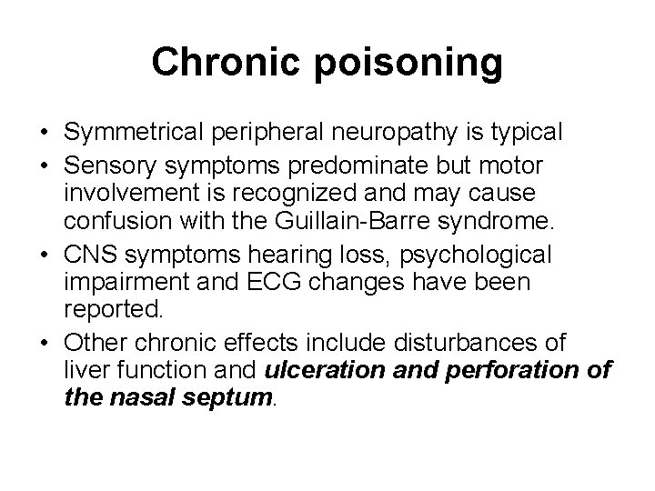 Chronic poisoning • Symmetrical peripheral neuropathy is typical • Sensory symptoms predominate but motor