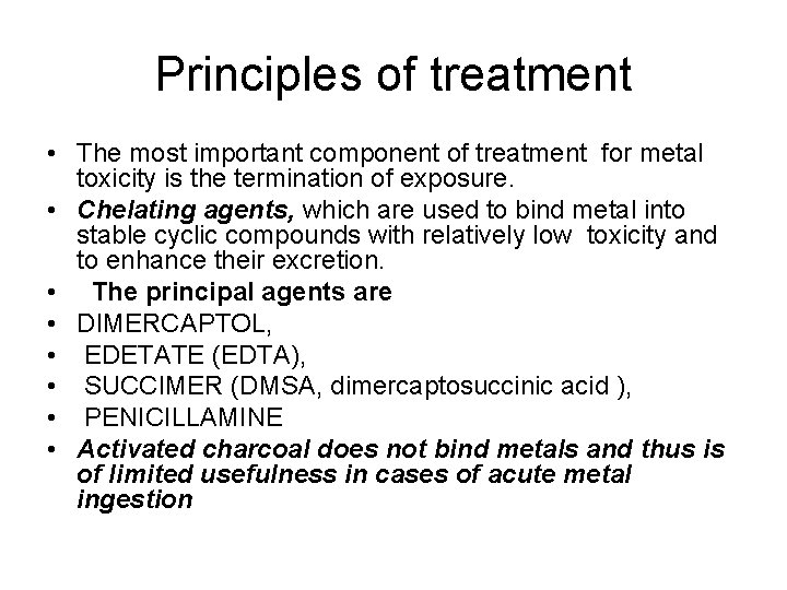 Principles of treatment • The most important component of treatment for metal toxicity is