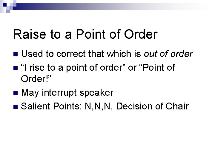 Raise to a Point of Order Used to correct that which is out of
