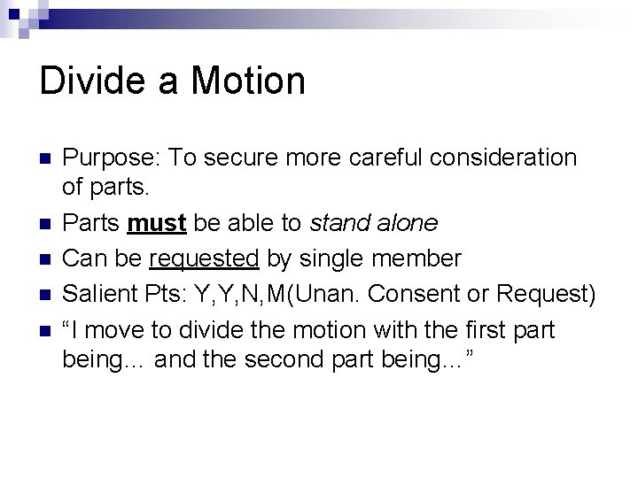 Divide a Motion n n Purpose: To secure more careful consideration of parts. Parts