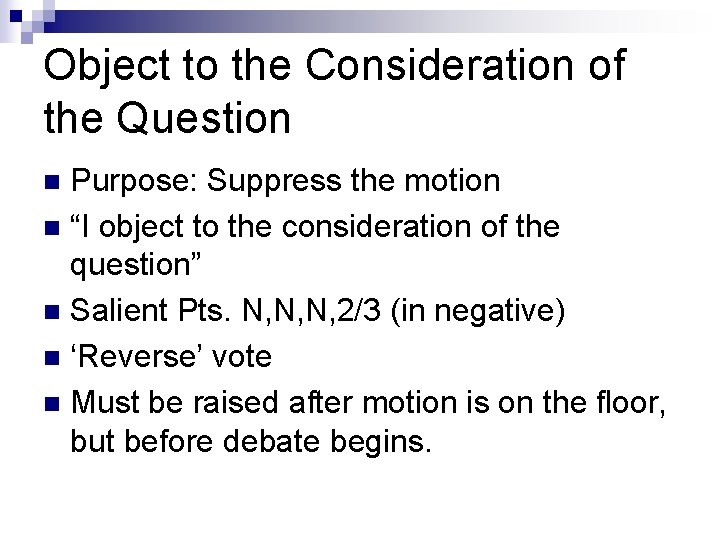 Object to the Consideration of the Question Purpose: Suppress the motion n “I object