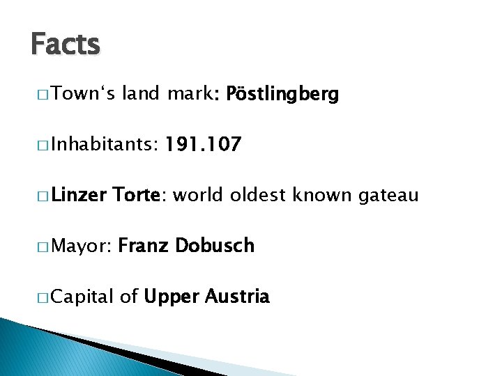 Facts � Town‘s land mark: Pöstlingberg � Inhabitants: � Linzer 191. 107 Torte: world