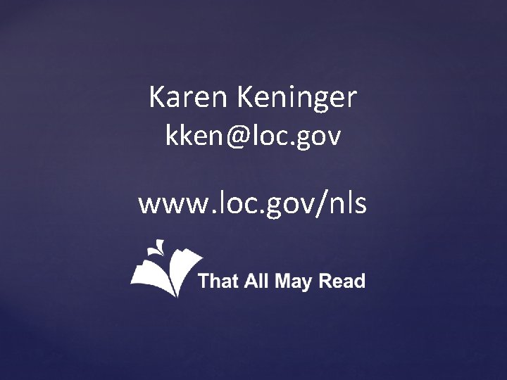 Karen Keninger kken@loc. gov www. loc. gov/nls 
