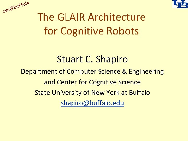 alo uff b @ cse The GLAIR Architecture for Cognitive Robots Stuart C. Shapiro