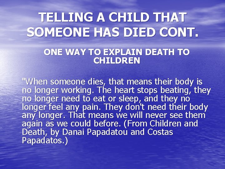 TELLING A CHILD THAT SOMEONE HAS DIED CONT. ONE WAY TO EXPLAIN DEATH TO